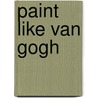 Paint Like Van Gogh door Amy Runyen