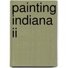 Painting Indiana Ii by Indiana Plein Air Painters Assn