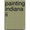 Painting Indiana Ii door Indiana Plein Air Painters Assn