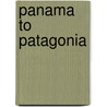 Panama To Patagonia by Charles Melville Pepper