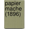 Papier Mache (1896) door Charles Allen