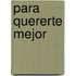 Para Quererte Mejor