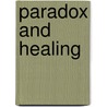 Paradox And Healing door Michael Greenwood