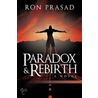 Paradox And Rebirth door Prasad Ron Prasad