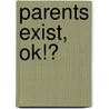 Parents Exist, Ok!? by Joe Hallgarten