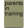 Parents In Training by Barbara Mcmahon