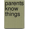 Parents Know Things door Petrocelli M. Edwards