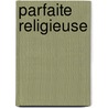 Parfaite Religieuse door Anonymous Anonymous