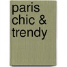 Paris Chic & Trendy door Adrienne Ribes-Tiphaine