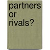 Partners Or Rivals? by Unknown