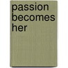 Passion Becomes Her door Shirlee Busbee