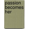 Passion Becomes Her by Shirlee Busbee