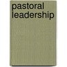 Pastoral Leadership by Robert D. Dale