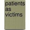 Patients as Victims by Derek Jehu