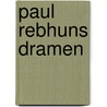 Paul Rebhuns Dramen door Paul Rebhun