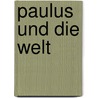 Paulus und die Welt by Ekkehard W. Stegemann