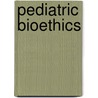 Pediatric Bioethics by Unknown