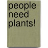 People Need Plants! by Mary Dodson Wade