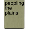 Peopling the Plains by James R. Shortridge