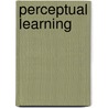 Perceptual Learning by Manfred Fahle