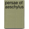 Persae of Aeschylus by Thomas George Aeschylus