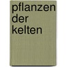 Pflanzen der Kelten by Wolf-Dieter Storl