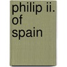 Philip Ii. Of Spain door Martin A.S. Hume