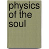 Physics Of The Soul door Dr Amit Goswami