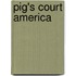 Pig's Court America