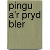 Pingu A'r Pryd Bler by Unknown