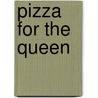 Pizza For The Queen by Nancy F. Castaldo