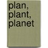 Plan, Plant, Planet