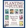 Planting The Future door Rosemary Gladstar
