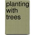 Planting With Trees