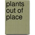 Plants Out of Place