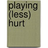 Playing (Less) Hurt door Janet Horvath