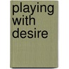 Playing With Desire by Fred Tromly