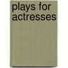 Plays For Actresses by Nina Shengold