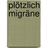 Plötzlich Migräne door Jutta Schütz