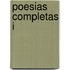 Poesias Completas I