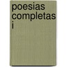 Poesias Completas I by Ruben Dario