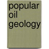 Popular Oil Geology door Victor Ziegler