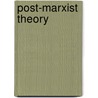 Post-Marxist Theory door Philip Goldstein