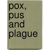 Pox, Pus And Plague by John Townsend