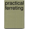 Practical Ferreting by Jon Hutcheon