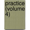 Practice (Volume 4) door General Books