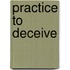 Practice to Deceive