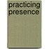 Practicing Presence