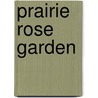 Prairie Rose Garden door Jan Mather