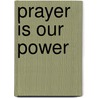 Prayer Is Our Power door Lonnie E. Pruitt